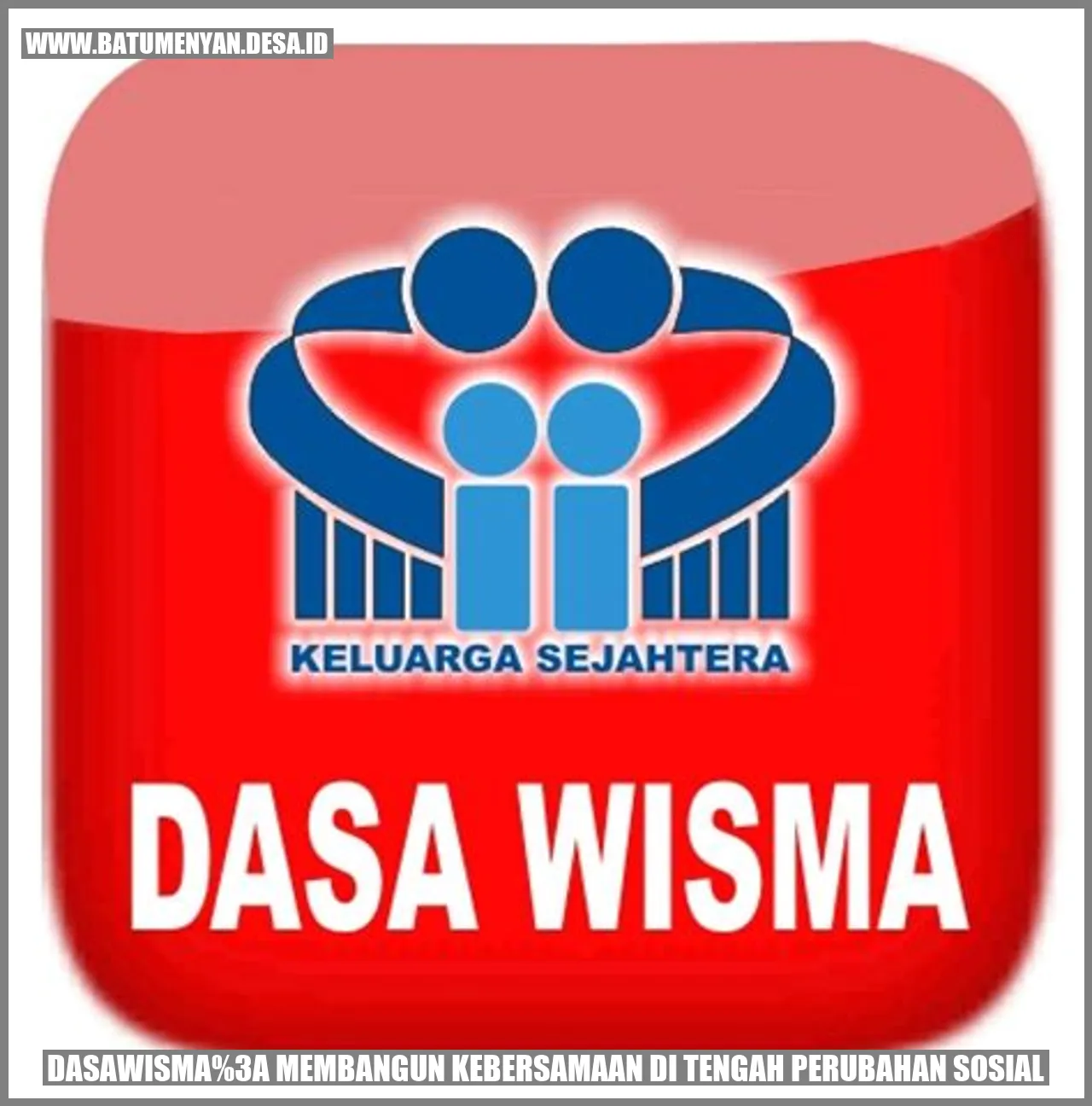 Dasawisma: Membangun Kebersamaan di Tengah Perubahan Sosial