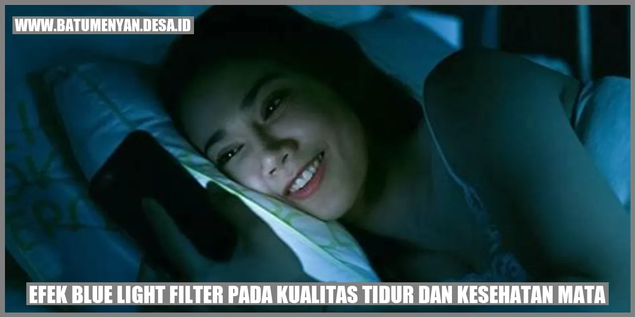 Efek Blue Light Filter pada Kualitas Tidur dan Kesehatan Mata