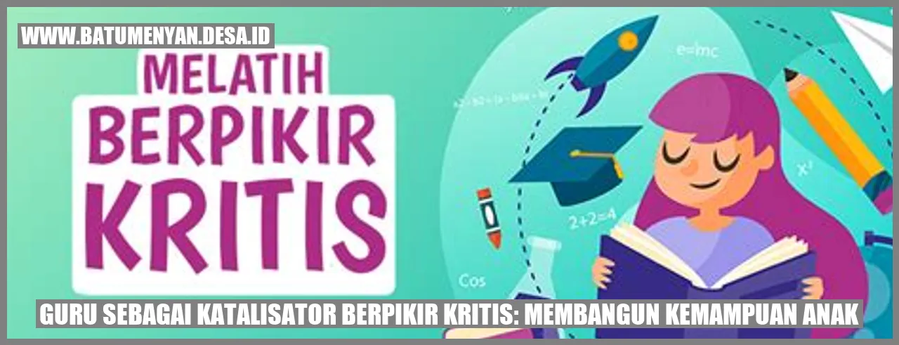 Guru sebagai Katalisator Berpikir Kritis: Membangun Kemampuan Anak
