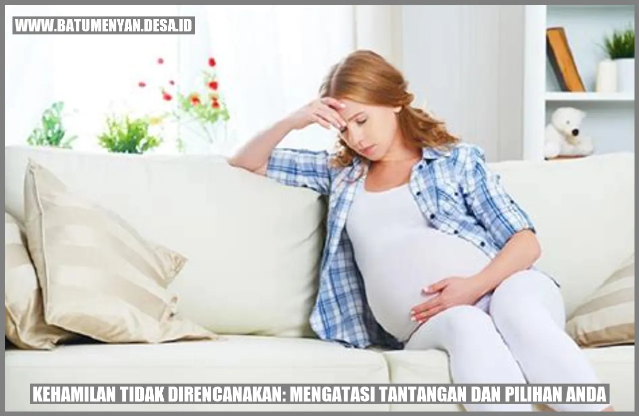 Kehamilan Tidak Direncanakan: Mengatasi Tantangan dan Pilihan Anda