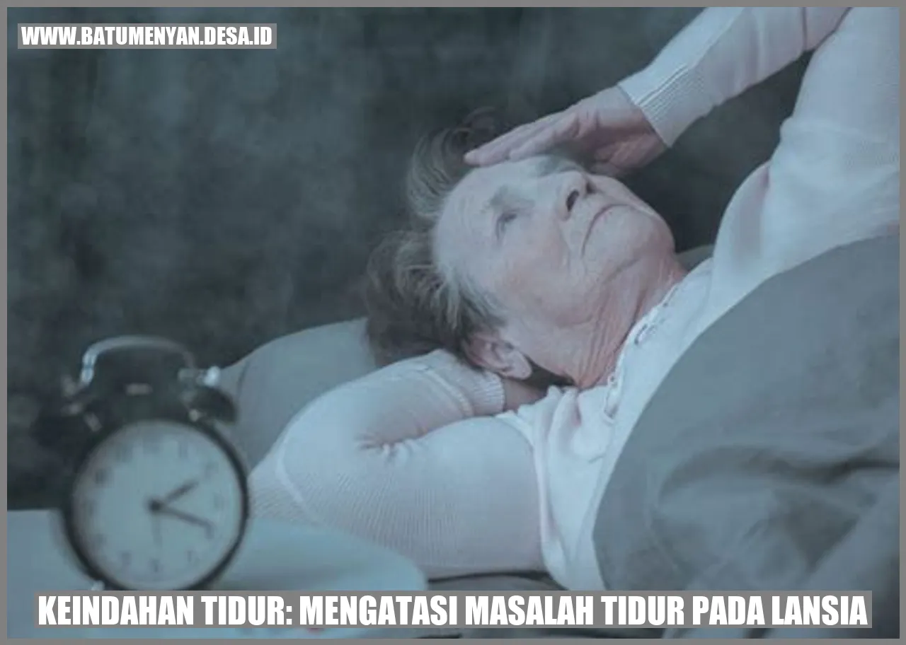 Keindahan Tidur: Mengatasi Masalah Tidur pada Lansia