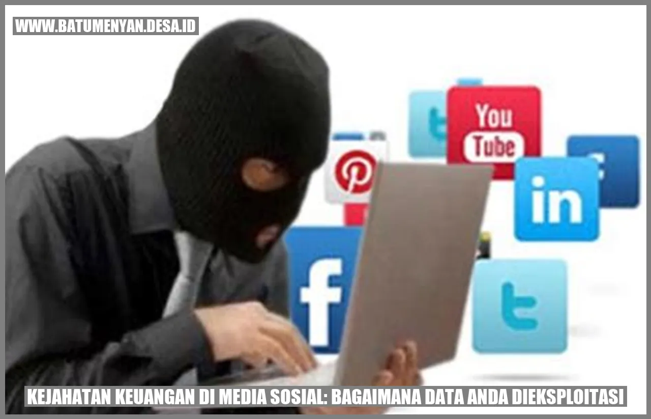 Kejahatan Keuangan di Media Sosial: Bagaimana Data Anda Dieksploitasi