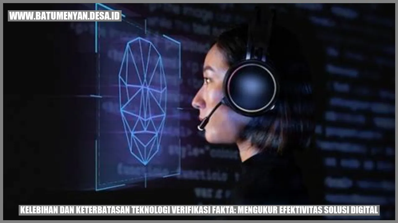 Kelebihan dan Keterbatasan Teknologi Verifikasi Fakta: Mengukur Efektivitas Solusi Digital