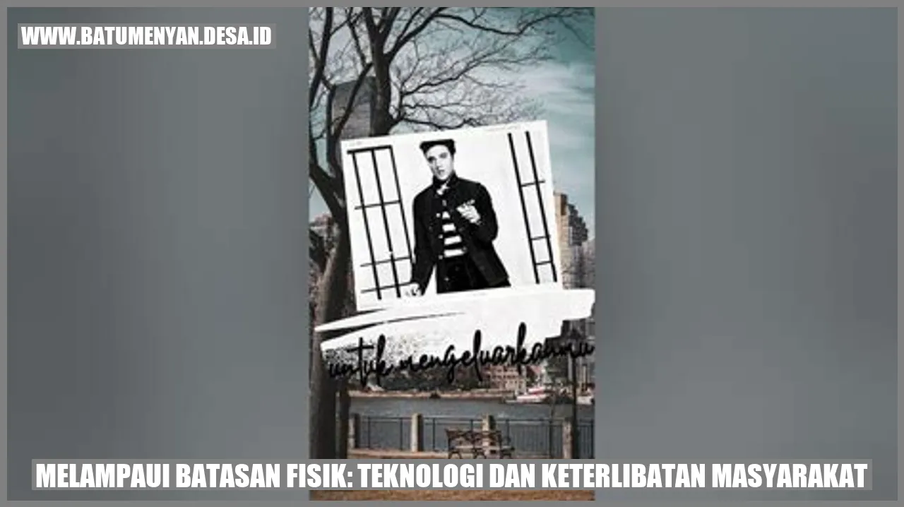 Melampaui Batasan Fisik: Teknologi dan Keterlibatan Masyarakat