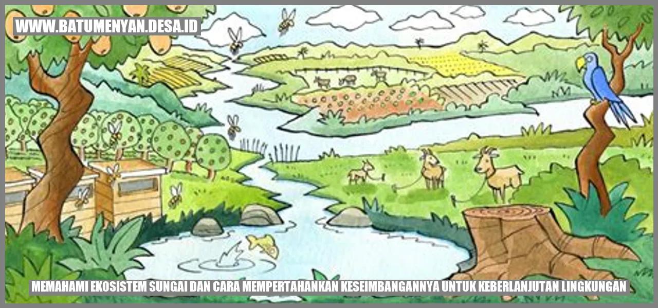 Memahami Ekosistem Sungai dan Cara Mempertahankan Keseimbangannya untuk Keberlanjutan Lingkungan