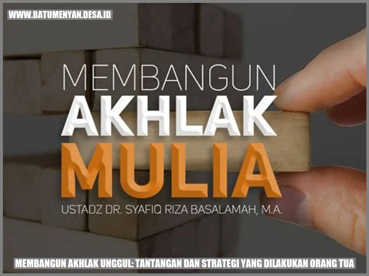 Membangun Akhlak Unggul: Tantangan dan Strategi yang Dilakukan Orang Tua