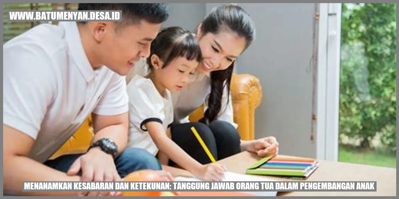 Menanamkan Kesabaran dan Ketekunan: Tanggung Jawab Orang Tua dalam Pengembangan Anak