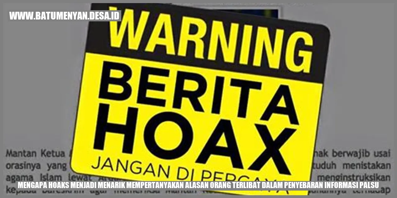 Mengapa Hoaks Menjadi Menarik? Mempertanyakan Alasan Orang Terlibat dalam Penyebaran Informasi Palsu