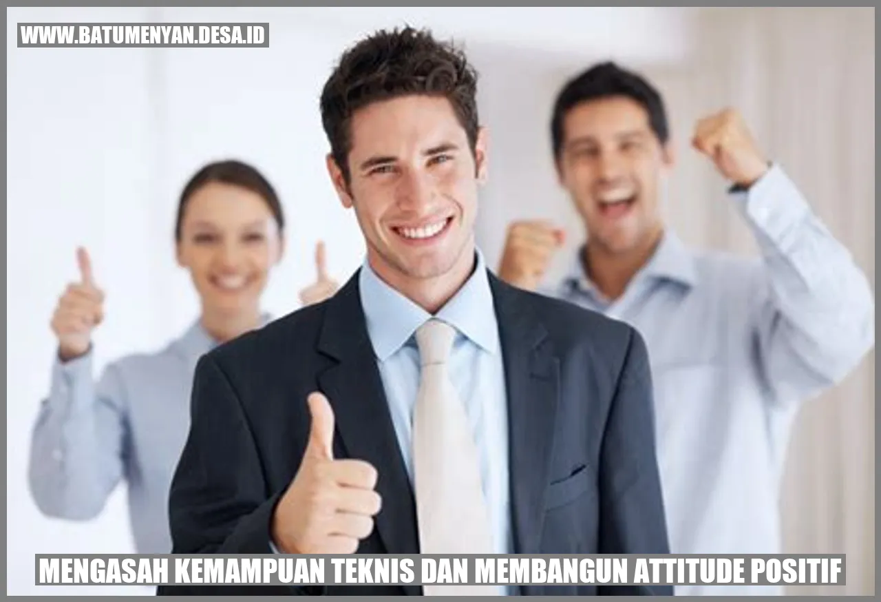 Mengasah Kemampuan Teknis dan Membangun Attitude Positif