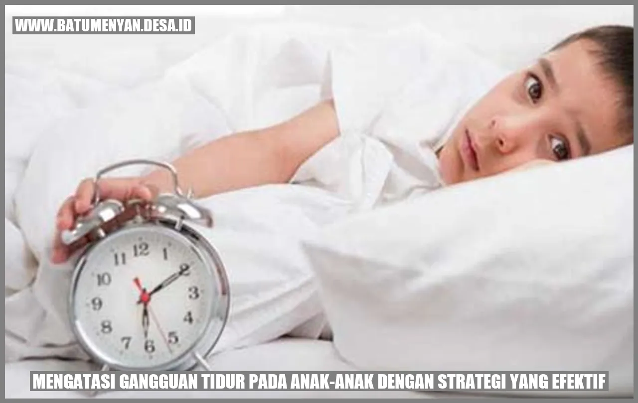 Mengatasi Gangguan Tidur pada Anak-Anak dengan Strategi yang Efektif