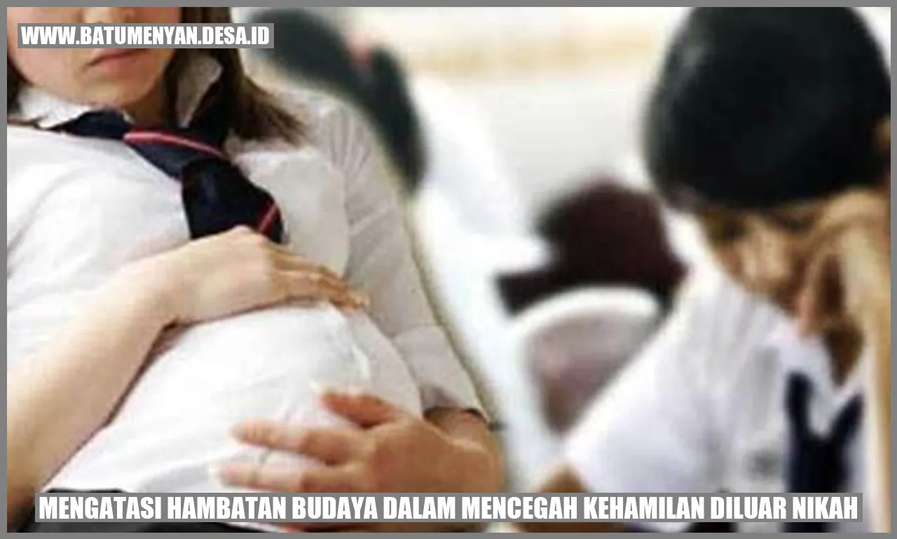 Budaya Penting dalam Mencegah Kehamilan Diluar Nikah: Mengatasi Hambatan Budaya dalam Mencegah Kehamilan Diluar Nikah