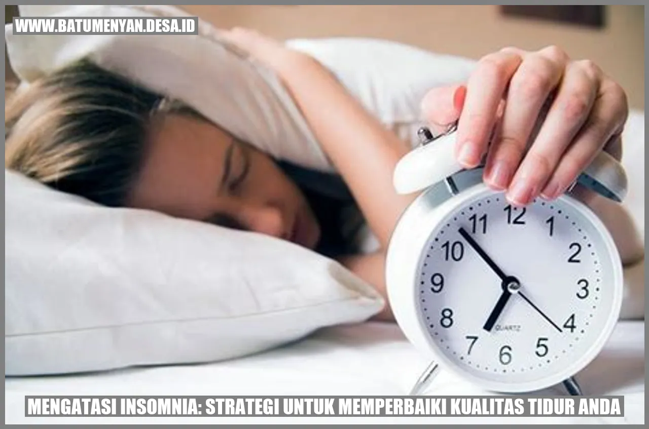 Mengatasi Insomnia: Strategi untuk Memperbaiki Kualitas Tidur Anda