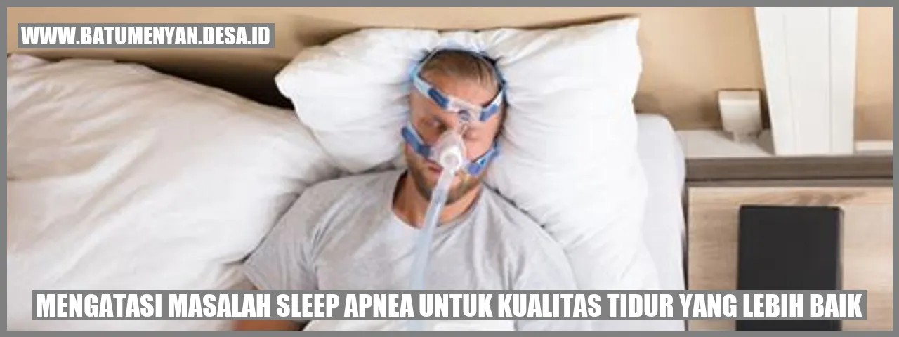Simak! Solusi Ampuh Untuk Sleep Apnea: Tidur Berkualitas!