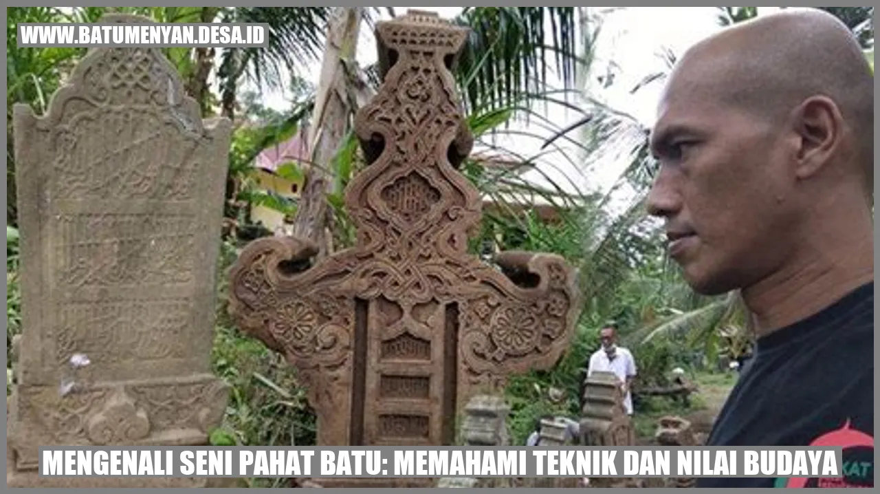 Mengenali Seni Pahat Batu: Memahami Teknik dan Nilai Budaya