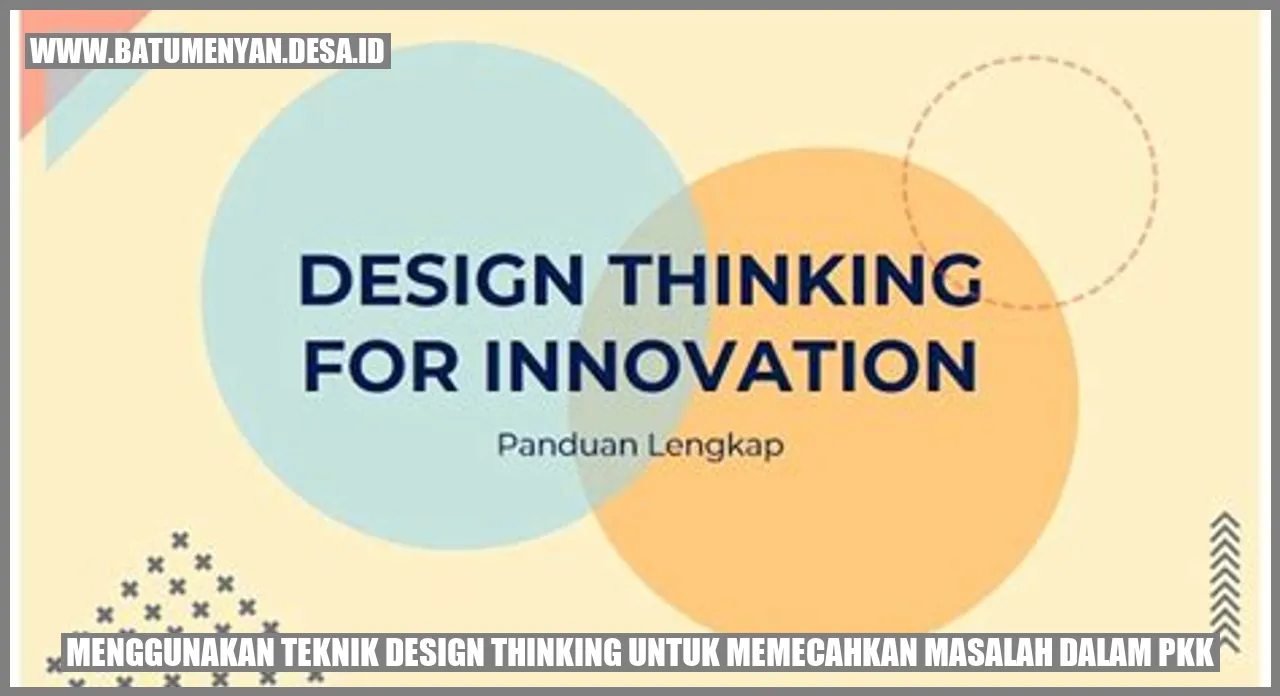 Menggunakan Teknik Design Thinking untuk Memecahkan Masalah dalam PKK