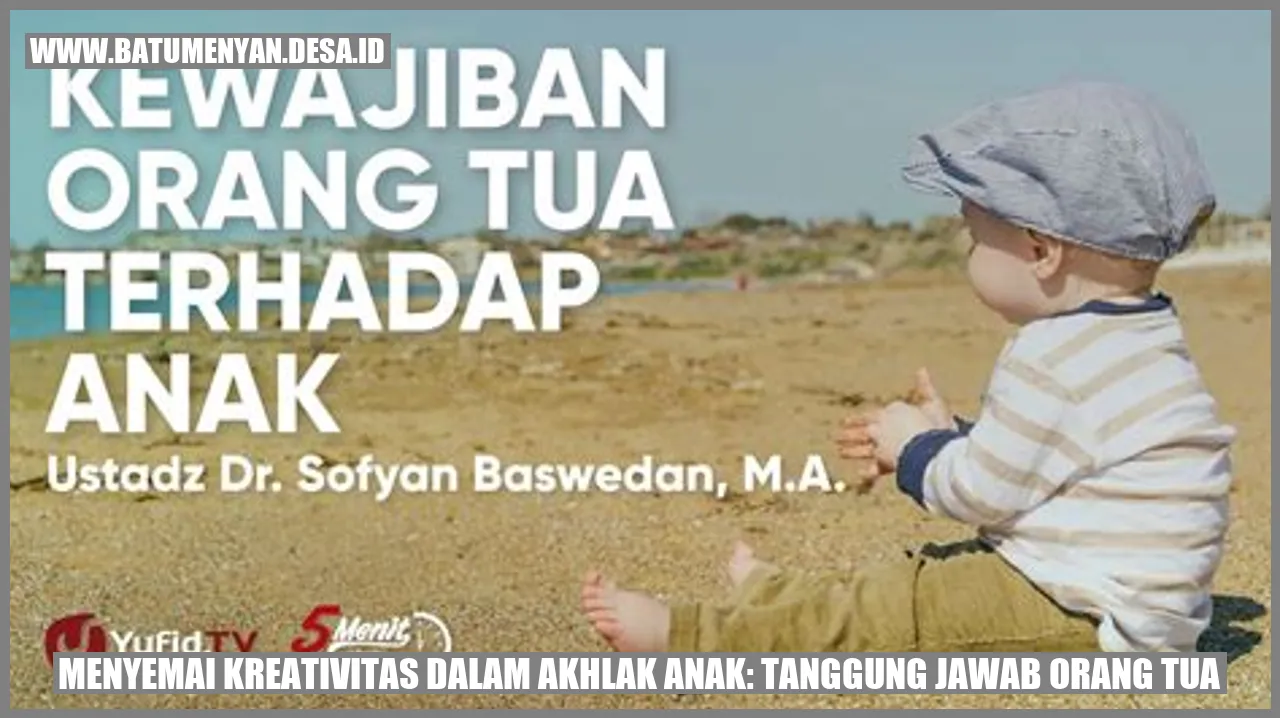Menyemai Kreativitas dalam Akhlak Anak: Tanggung Jawab Orang Tua