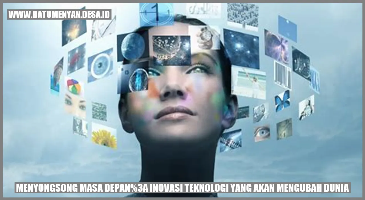 Menyongsong Masa Depan: Inovasi Teknologi yang Akan Mengubah Dunia