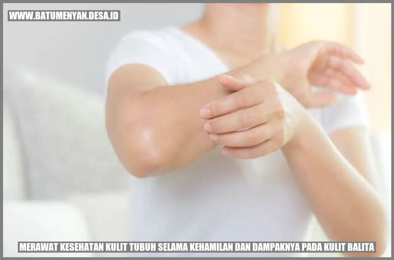 Merawat Kesehatan Kulit Tubuh selama Kehamilan dan Dampaknya pada Kulit Balita