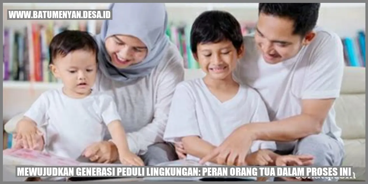 Mewujudkan Generasi Peduli Lingkungan: Peran Orang Tua dalam Proses Ini