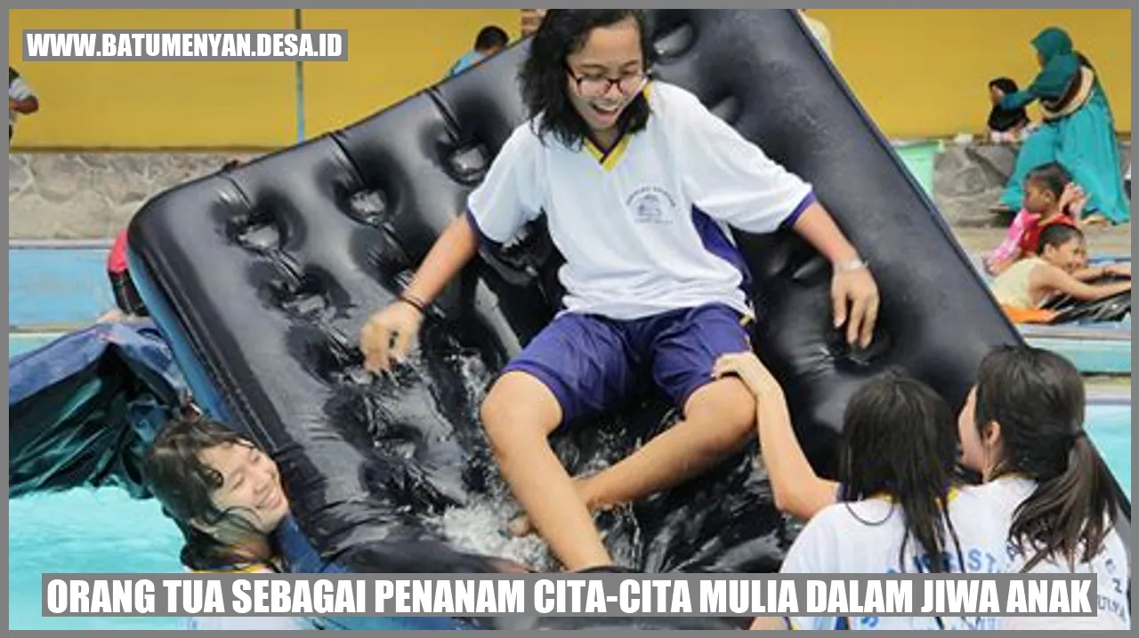 Orang Tua sebagai Penanam Cita-cita Mulia dalam Jiwa Anak