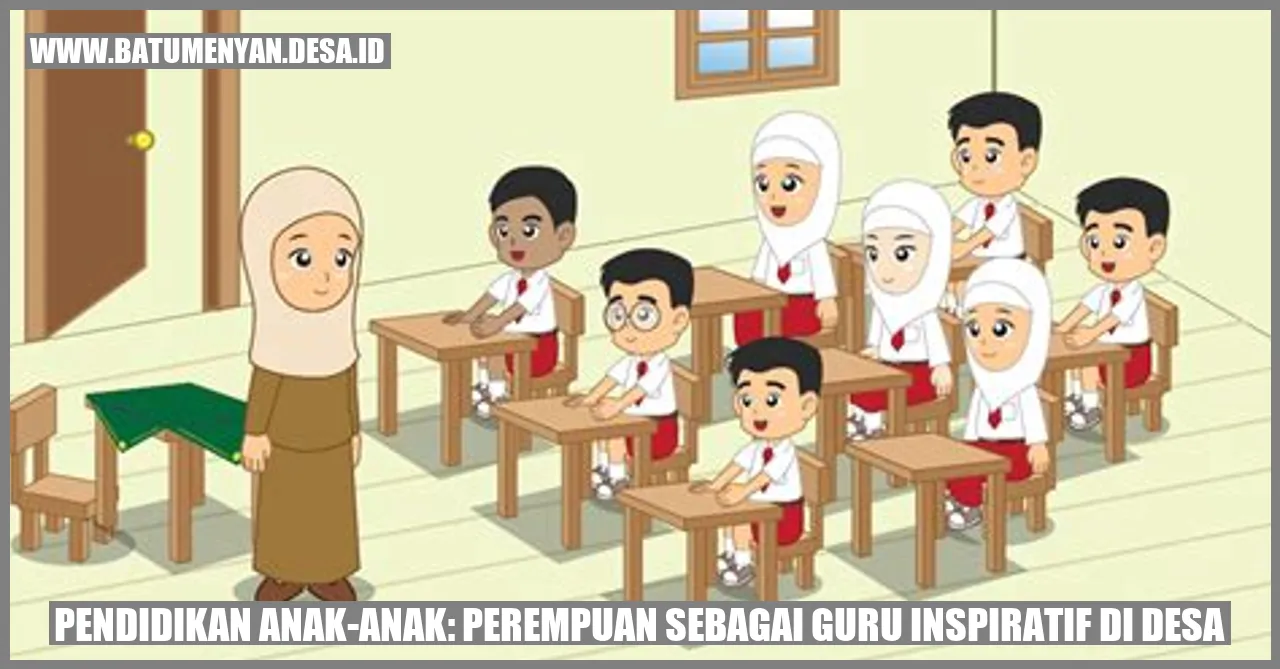 Pendidikan Anak-Anak: Perempuan sebagai Guru Inspiratif di Desa