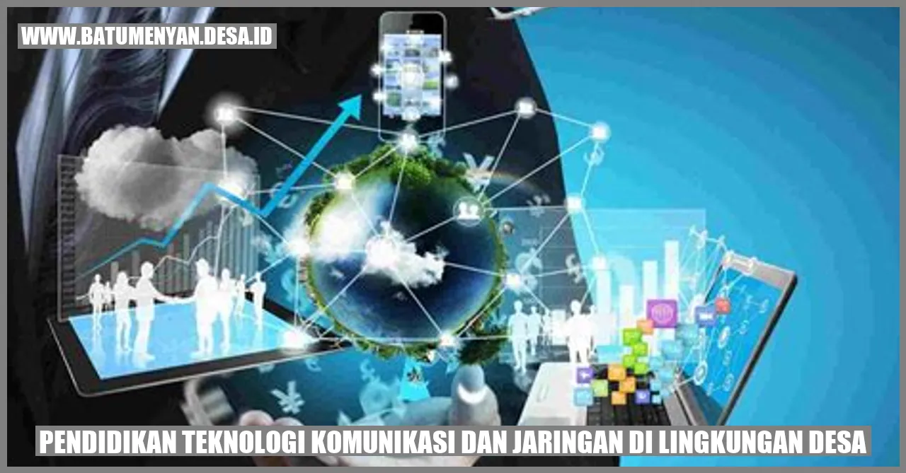 Understanding the Importance of Pendidikan Teknologi Komunikasi dan Jaringan di Lingkungan Desa