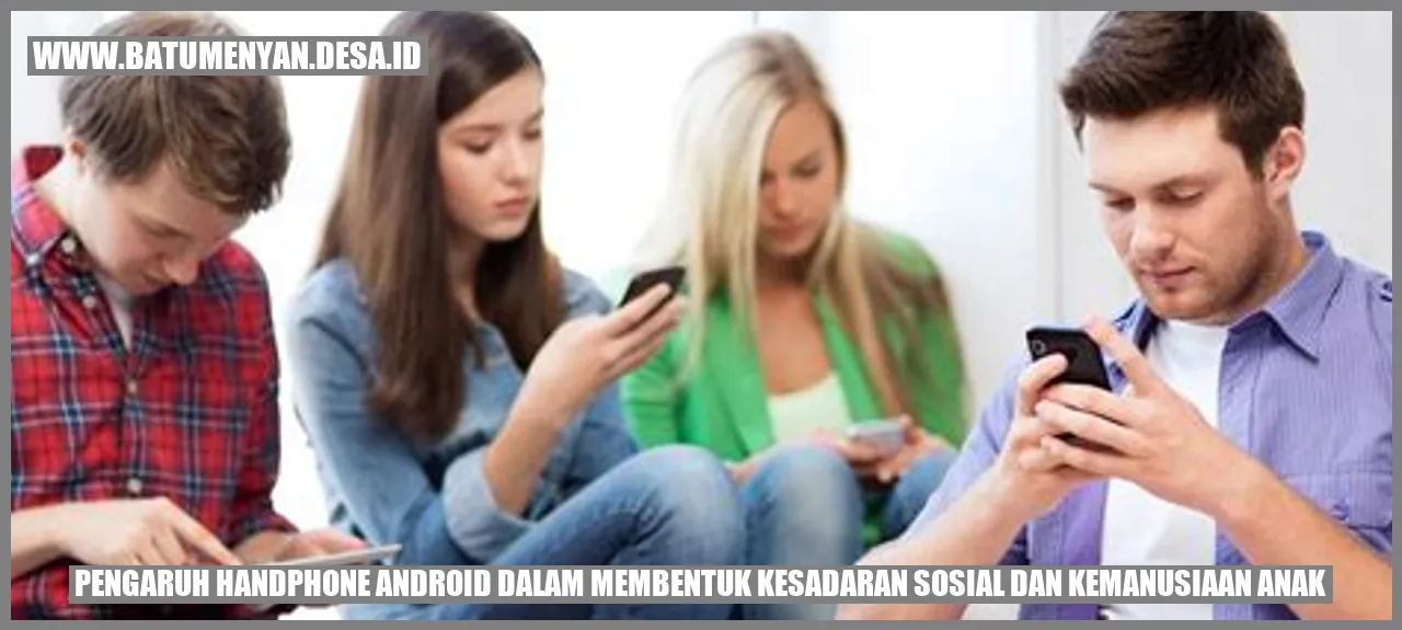 Pengaruh Handphone Android dalam Membentuk Kesadaran Sosial dan Kemanusiaan Anak