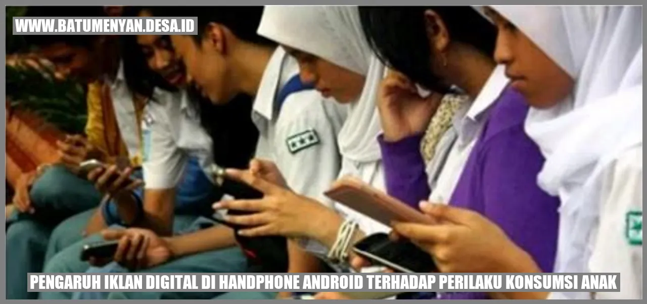 Pengaruh Iklan Digital di Handphone Android terhadap Perilaku Konsumsi Anak