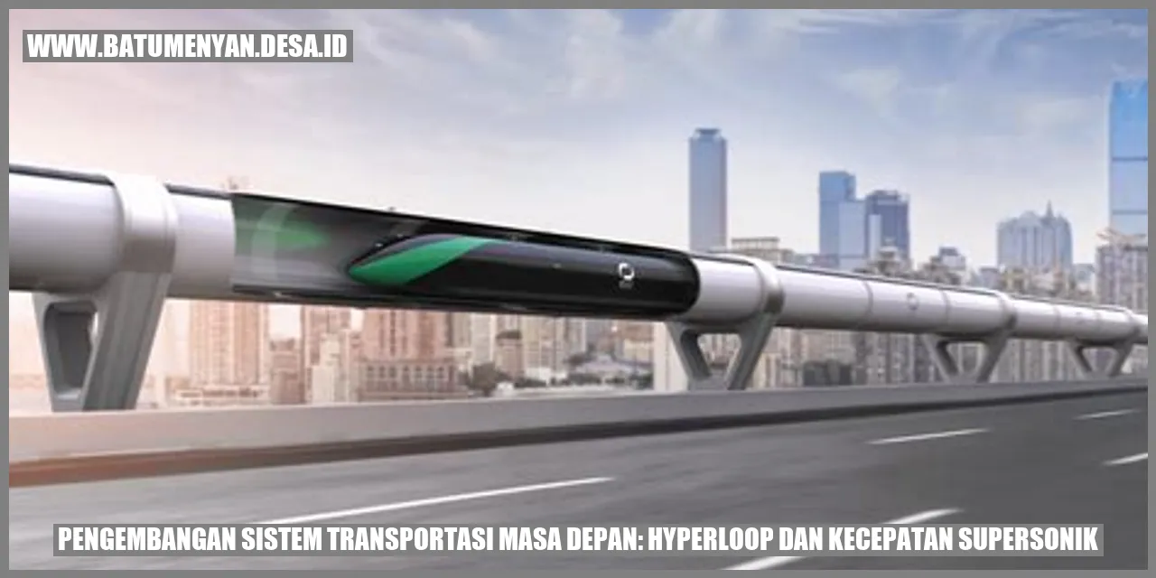 Pengembangan Sistem Transportasi Masa Depan: Hyperloop dan Kecepatan Supersonik