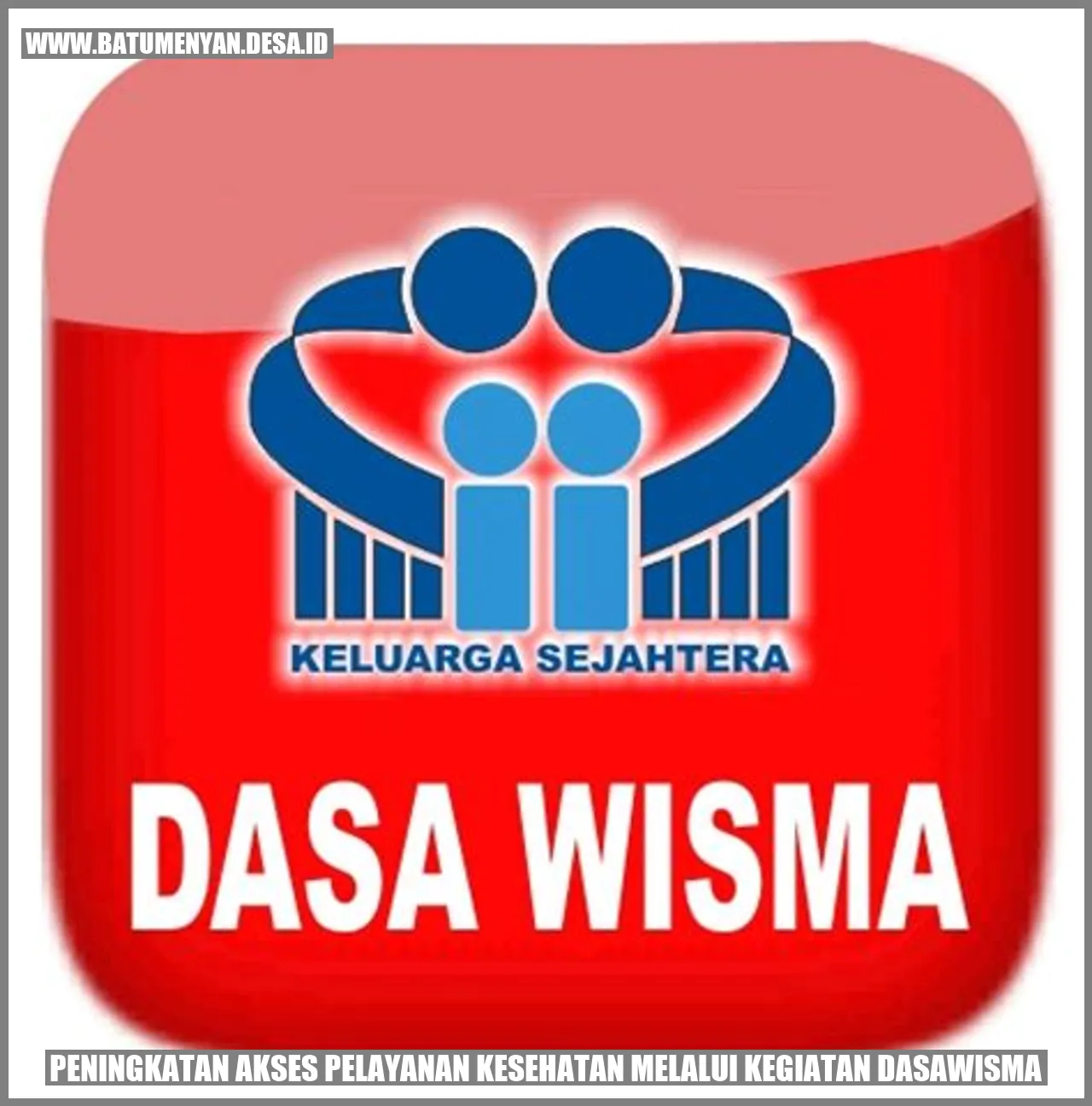 Peningkatan Akses Pelayanan Kesehatan Melalui Kegiatan Dasawisma
