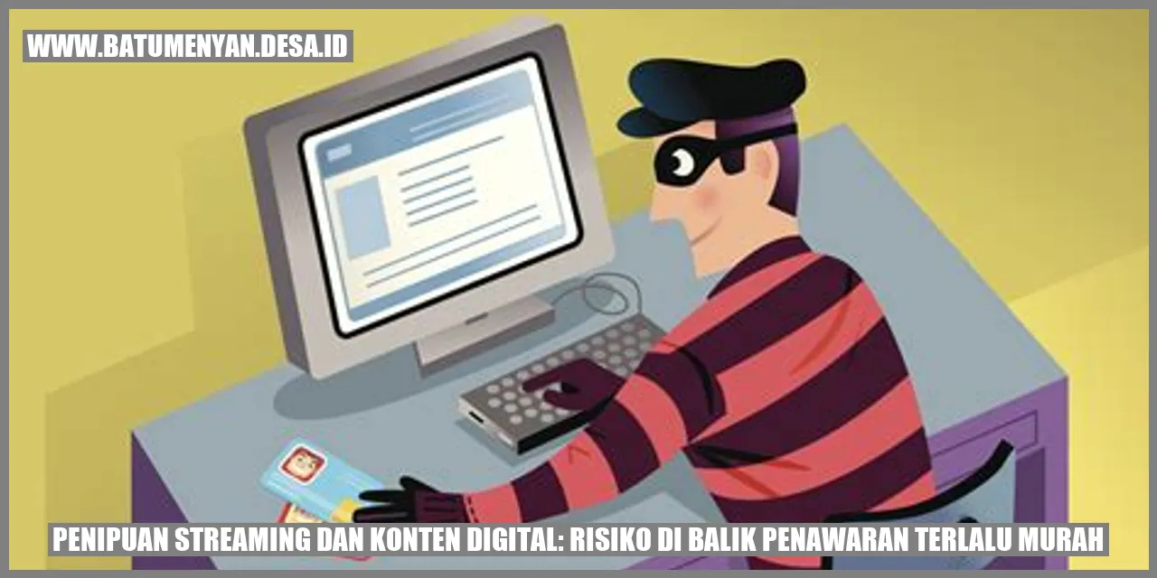 Penipuan Streaming dan Konten Digital: Risiko di Balik Penawaran Terlalu Murah
