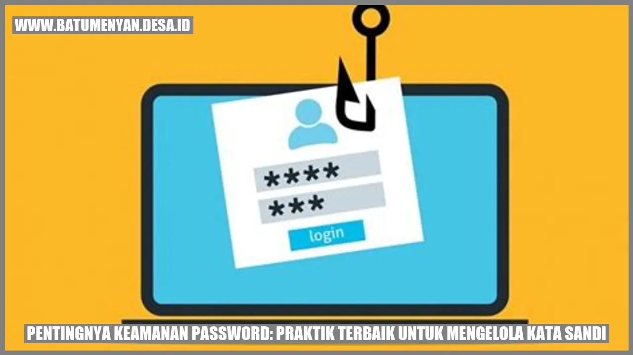Pentingnya Keamanan Password: Praktik Terbaik untuk Mengelola Kata Sandi
