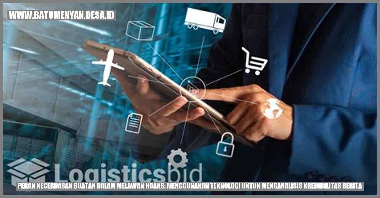Peran Kecerdasan Buatan dalam Melawan Hoaks: Menggunakan Teknologi untuk Menganalisis Kredibilitas Berita
