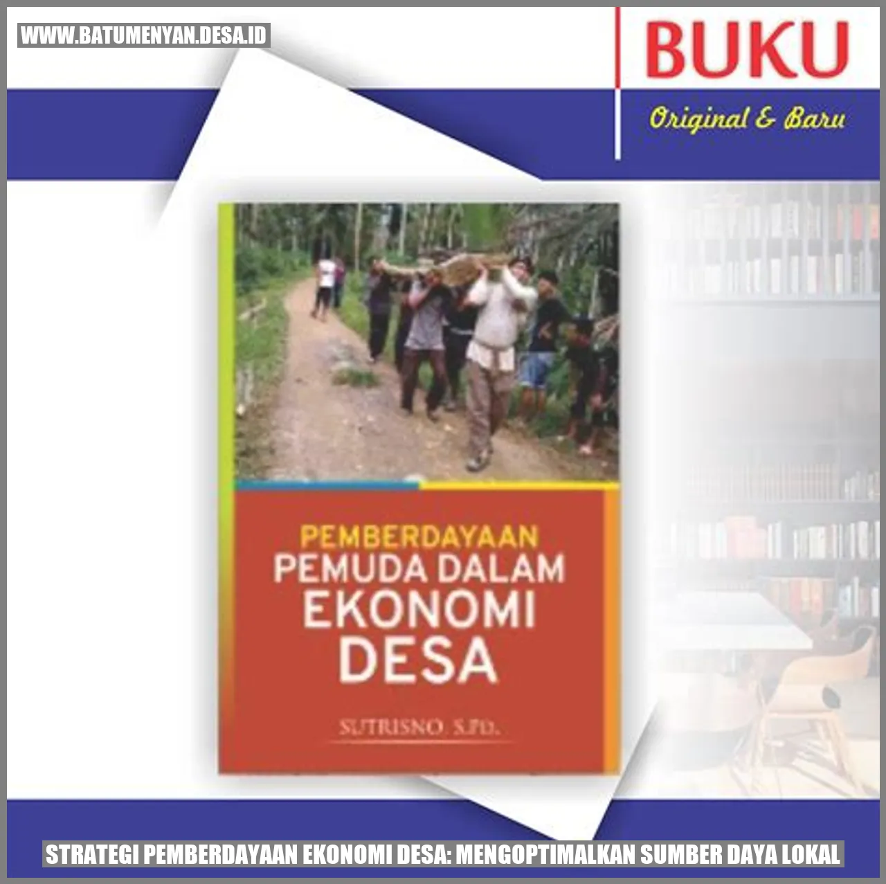 Strategi Pemberdayaan Ekonomi Desa: Mengoptimalkan Sumber Daya Lokal