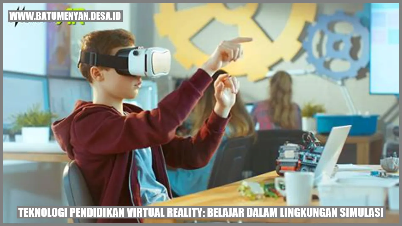 Belajar dengan Virtual Reality: Menghadirkan Pengalaman Simulasi dalam Pendidikan