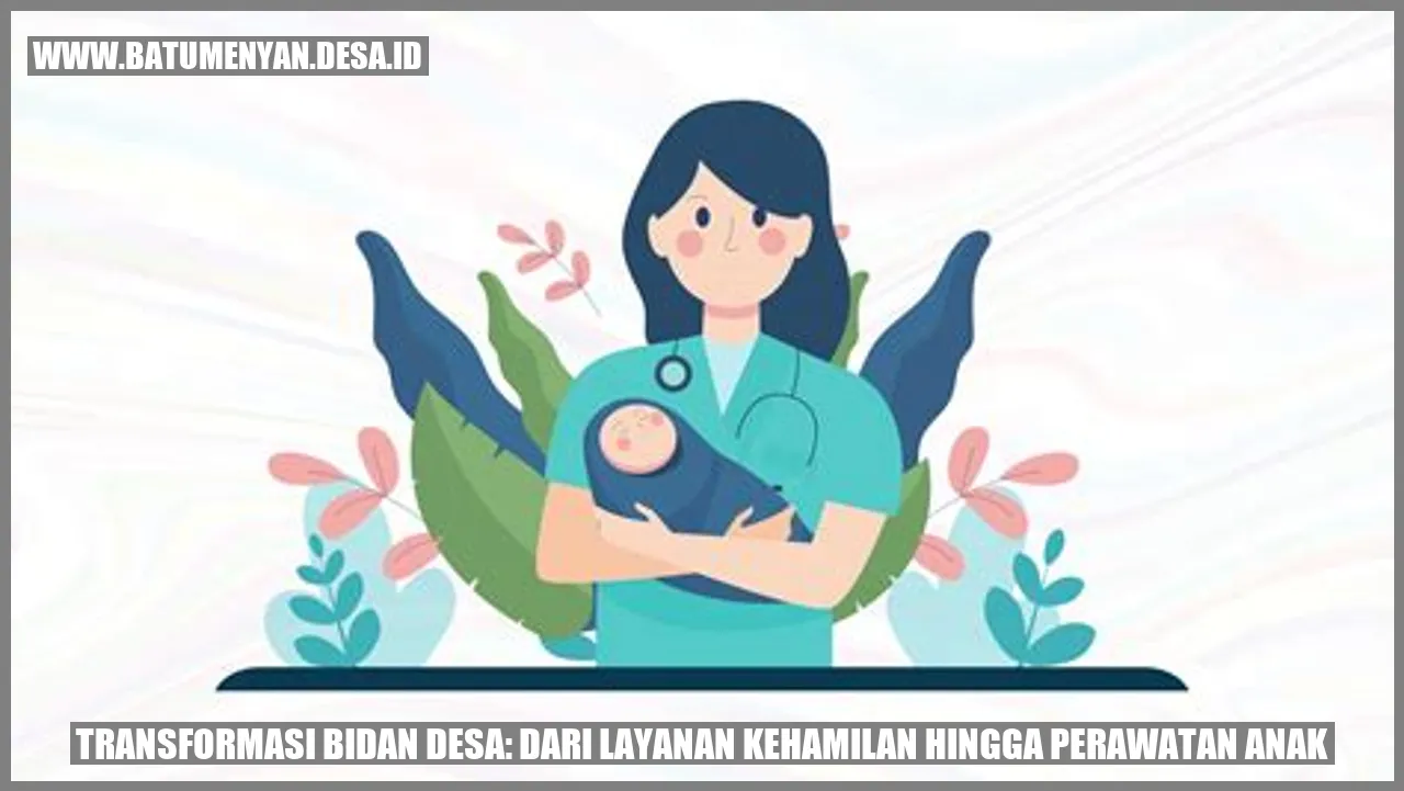 Transformasi Bidan Desa: Dari Layanan Kehamilan hingga Perawatan Anak