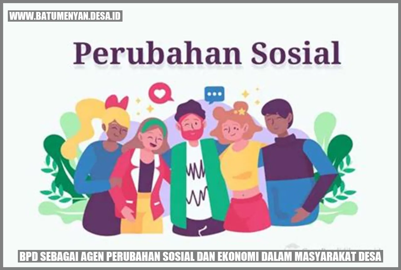 BPD sebagai Agen Perubahan Sosial dan Ekonomi dalam Masyarakat Desa
