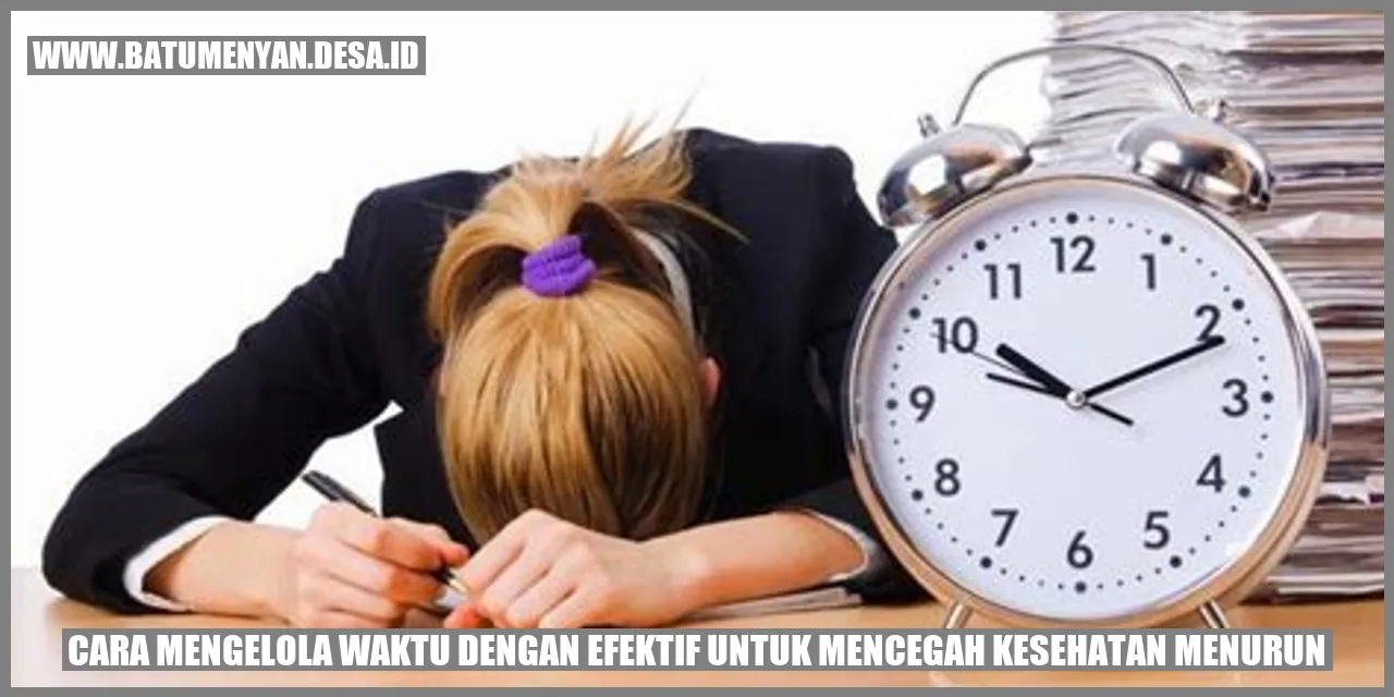 Cara Mengelola Waktu dengan Efektif untuk Mencegah Kesehatan Menurun