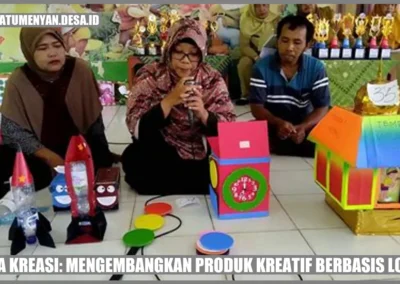 Desa Kreasi: Mengembangkan Produk Kreatif Berbasis Lokal