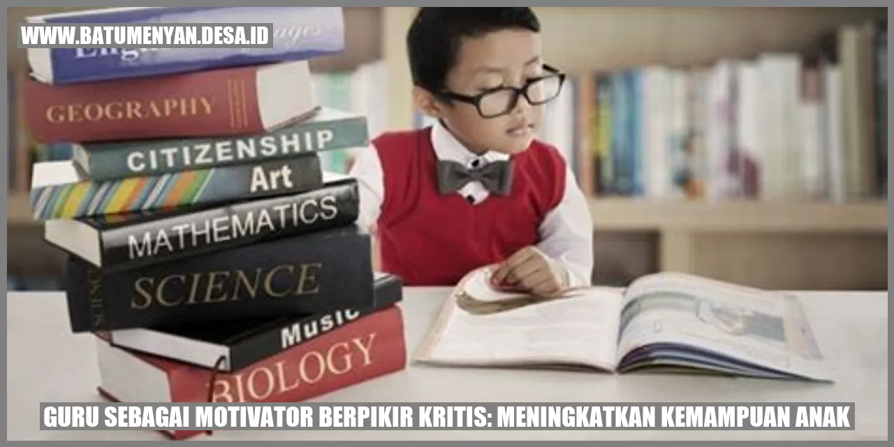 Guru sebagai Motivator Berpikir Kritis: Meningkatkan Kemampuan Anak