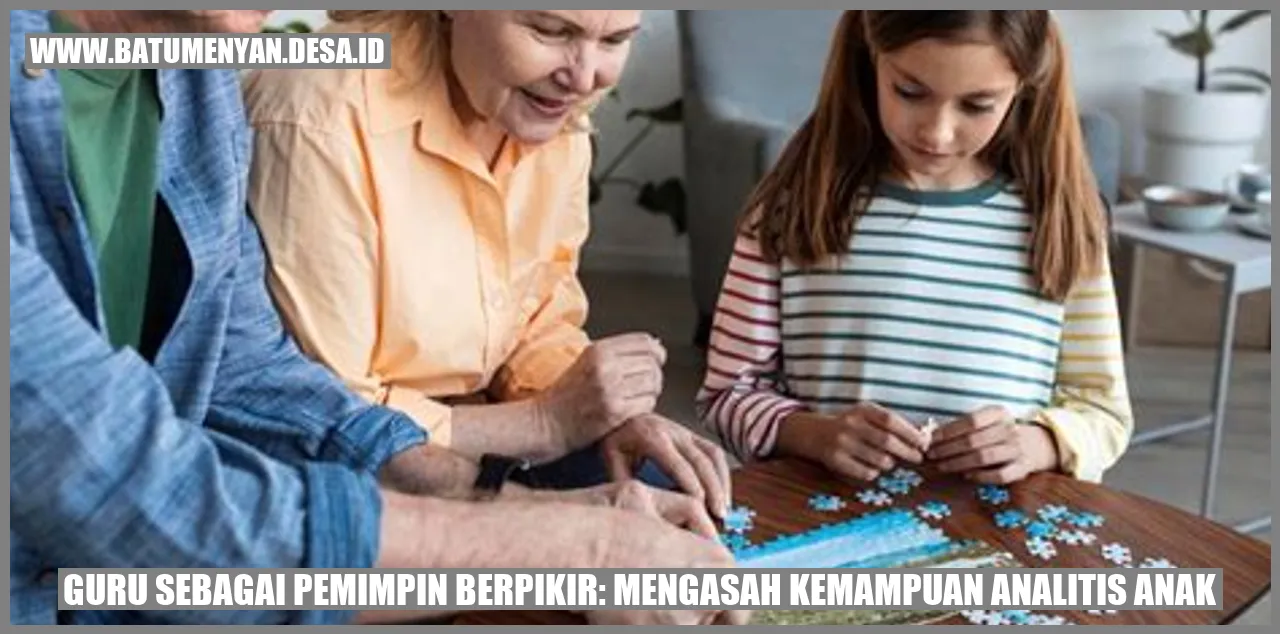 Guru sebagai Pemimpin Berpikir: Mengasah Kemampuan Analitis Anak