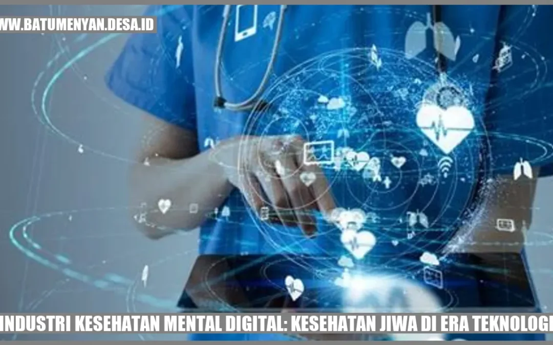 Industri Kesehatan Mental Digital: Kesehatan Jiwa di Era Teknologi