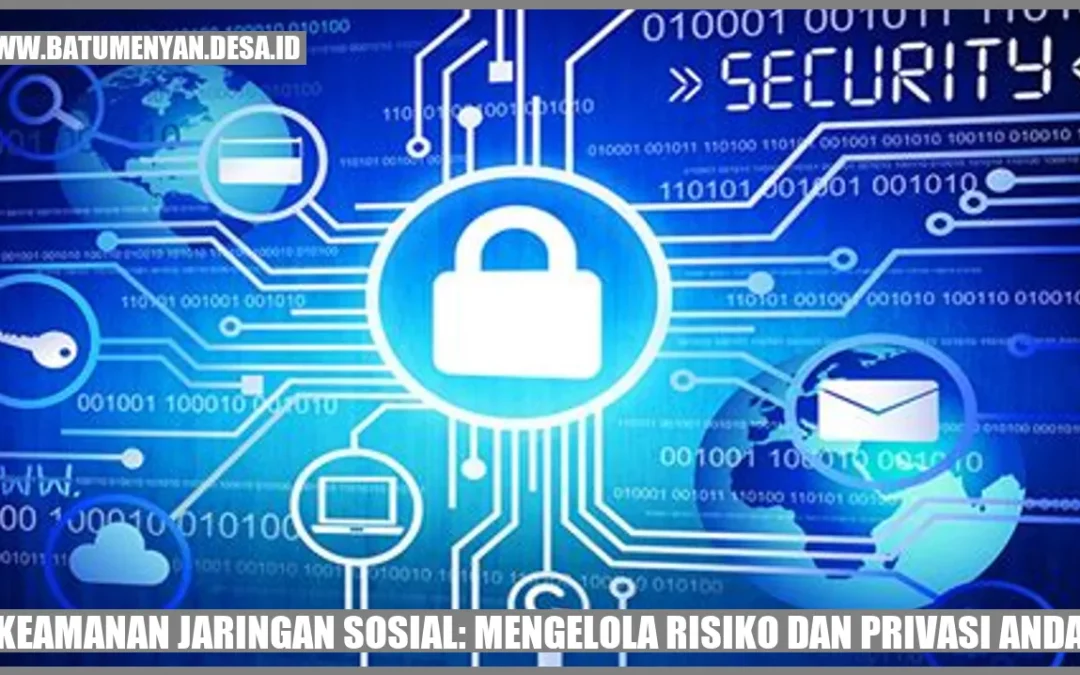 Keamanan Jaringan Sosial: Mengelola Risiko dan Privasi Anda