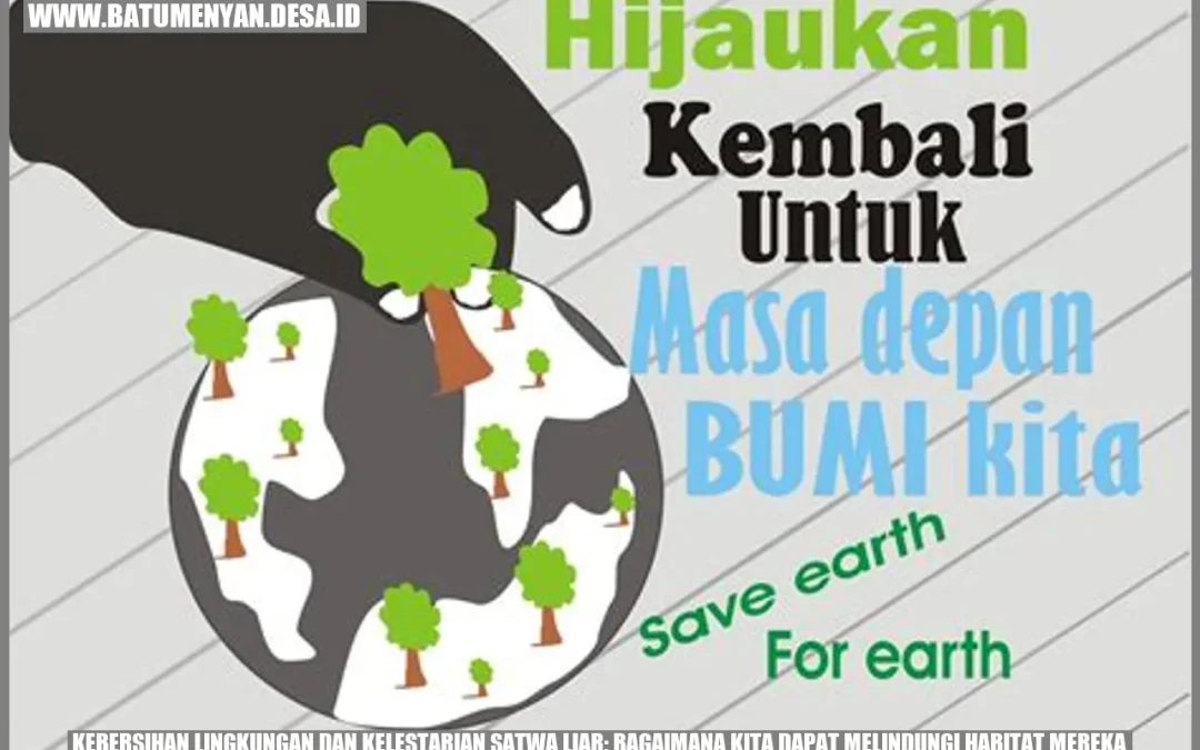 Kebersihan Lingkungan dan Kelestarian Satwa Liar: Bagaimana Kita Dapat Melindungi Habitat Mereka