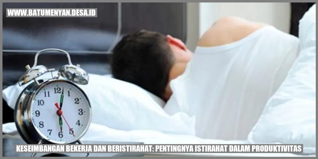 Keseimbangan Bekerja dan Beristirahat: Pentingnya Istirahat dalam Produktivitas
