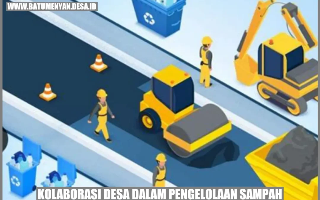 Kolaborasi Desa dalam Pengelolaan Sampah: Mewujudkan Kebersihan dan Kesejahteraan