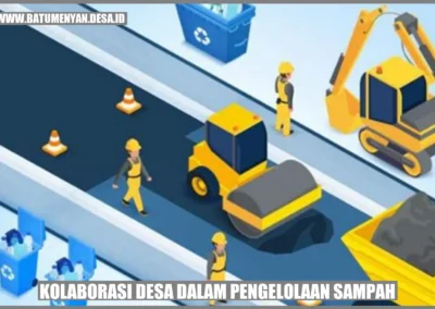 Kolaborasi Desa dalam Pengelolaan Sampah: Mewujudkan Kebersihan dan Kesejahteraan