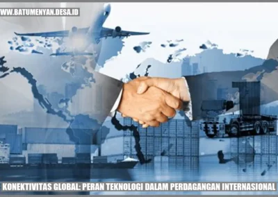 Konektivitas Global: Peran Teknologi dalam Perdagangan Internasional