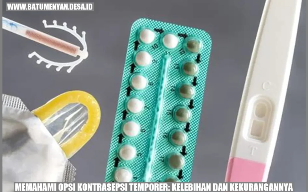 Memahami Opsi Kontrasepsi Temporer: Kelebihan dan Kekurangannya