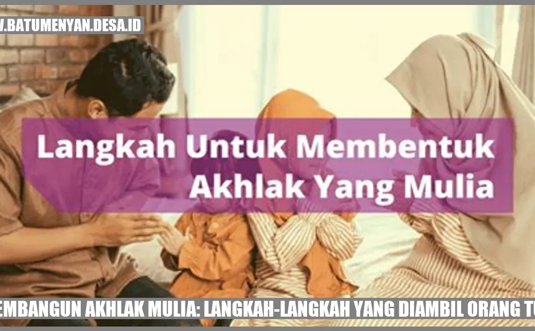 Membangun Akhlak Mulia: Langkah-langkah yang Diambil Orang Tua